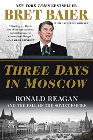 Three Days in Moscow: Ronald Reagan and the Fall of the Soviet Empire - Bret Baier [KSIĄŻKA]