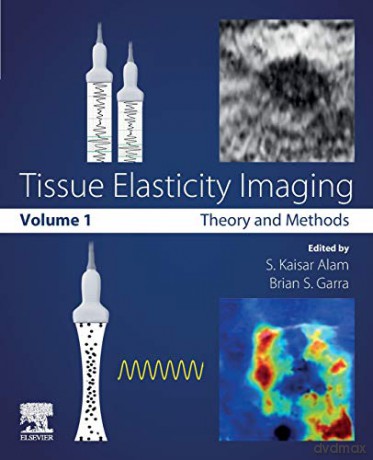 Tissue Elasticity Imaging: Volume 1: Theory and Methods - S. Kaisar Alam [KSIĄŻKA]