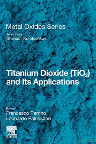 Titanium Dioxide (TiO2) and Its Applications (Metal Oxides) - Francesco Parrino [KSIĄŻKA]