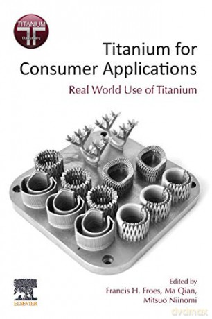 Titanium for Consumer Applications: Real-World Use of Titanium - Francis Froes [KSIĄŻKA]