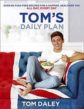 Tom's Daily Plan: Over 80 fuss-free recipes for a happier, healthier you. All day, every day. - Tom Daley [KSIĄŻKA]