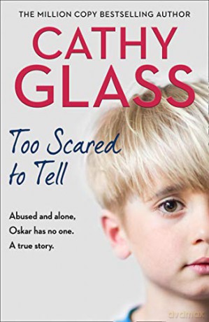 Too Scared to Tell: Abused and alone, Oskar has no one. A true story. - Cathy Glass [KSIĄŻKA]