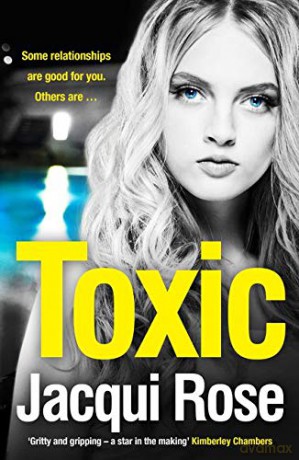 Toxic: The addictive new crime thriller from the best selling author that will have you gripped - Jacqui Rose [KSIĄŻKA]