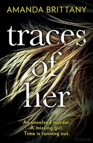 Traces of Her: An utterly gripping psychological thriller with a twist you'll never see coming - Amanda Brittany [KSIĄŻKA]