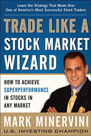 Trade Like a Stock Market Wizard: How to Achieve Super Performance in Stocks in Any Market - Mark Minervini [KSIĄŻKA]