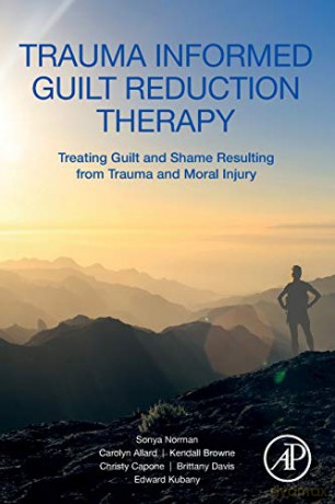 Trauma Informed Guilt Reduction Therapy: Treating Guilt and Shame Resulting from Trauma and Moral Injury - Sonya Norman [KSIĄŻKA]