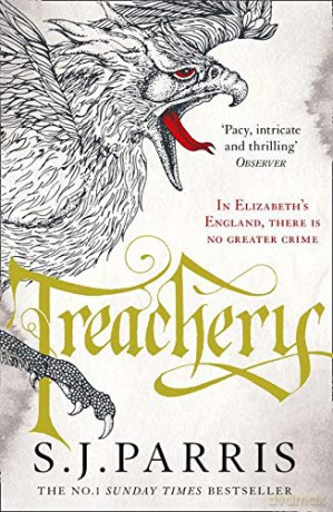 Treachery (Giordano Bruno 4): A gripping historical crime thriller in the No. 1 Sunday Times bestselling Giordano Bruno series: Book 4 - S. J. Parris [KSIĄŻKA]