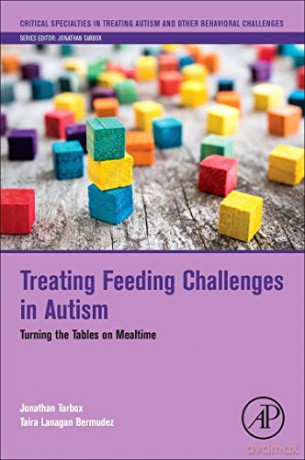 Treating Feeding Challenges in Autism: Turning the Tables on Mealtime (Critical Specialties in Treating Autism and other Behavioral Challenges) - Jonathan Tarbox [KSIĄŻKA]