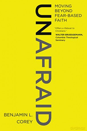 Unafraid: Moving Beyond Fear-Based Faith - Benjamin L. Corey [KSIĄŻKA]