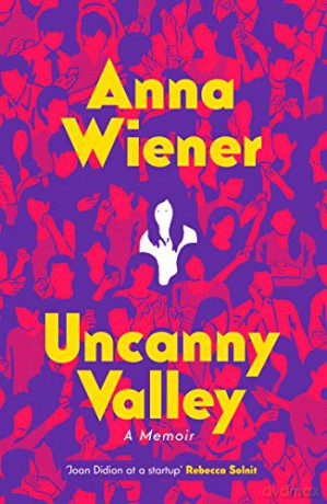 Uncanny Valley: A Memoir - Anna Wiener [KSIĄŻKA]