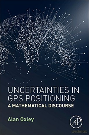 Uncertainties in GPS Positioning: A Mathematical Discourse - Alan Oxley [KSIĄŻKA]