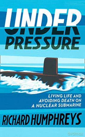 Under Pressure: Living Life and Avoiding Death on a Nuclear Submarine - Richard Humphreys [KSIĄŻKA]