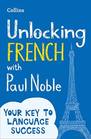 Unlocking French with Paul Noble: Your key to language success with the bestselling language coach - Paul Noble [KSIĄŻKA]