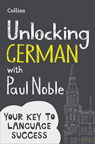 Unlocking German with Paul Noble: Your key to language success with the bestselling language coach - Paul Noble [KSIĄŻKA]