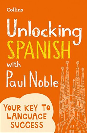Unlocking Spanish with Paul Noble: Your key to language success with the bestselling language coach - Paul Noble [KSIĄŻKA]