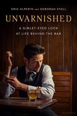 Unvarnished: A Gimlet-eyed Look at Life Behind the Bar - Eric Alperin [KSIĄŻKA]