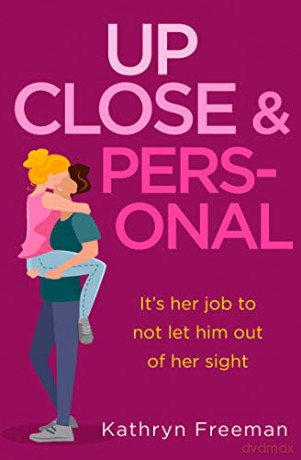 Up Close and Personal: A feel-good, will-they-won't-they rom-com and a fresh twist on your favourite movie The Bodyguard!: Book 2 (The Kathryn Freeman Romcom Collection) - Kathryn Freeman [KSIĄŻKA]
