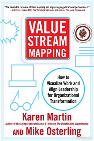 Value Stream Mapping: How to Visualize Work and Align Leadership for Organizational Transformation - Karen Martin [KSIĄŻKA]
