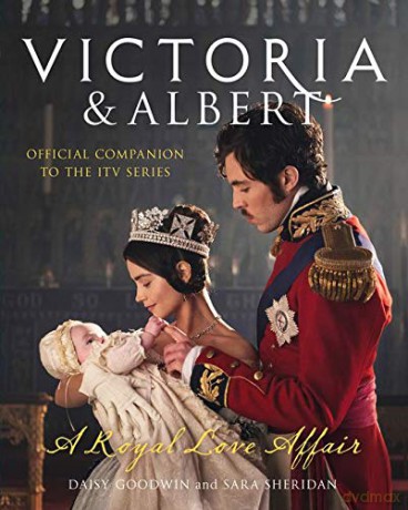 Victoria and Albert - A Royal Love Affair: Official companion to the ITV series - Daisy Goodwin [KSIĄŻKA]