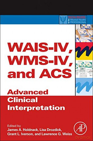 WAIS-IV, Wms-IV, and Acs: Advanced Clinical Interpretation (Practical Resources for the Mental Health Professional) - James A. Holdnack [KSIĄŻKA]