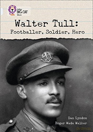 Walter Tull: Footballer, Soldier, Hero: Band 17/Diamond (Collins Big Cat) - Dan Lyndon [KSIĄŻKA]