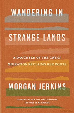 Wandering in Strange Lands: A Daughter of the Great Migration Reclaims Her Roots - Morgan Jerkins [KSIĄŻKA]