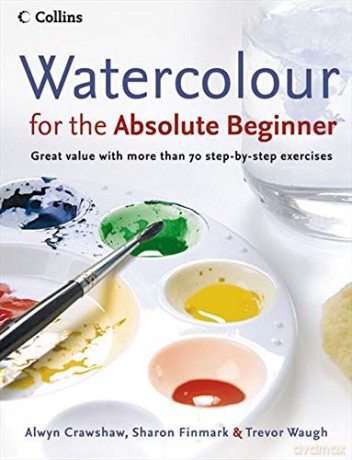 Watercolour for the Absolute Beginner (Absolute Beginner Art) - Alwyn Crawshaw [KSIĄŻKA]
