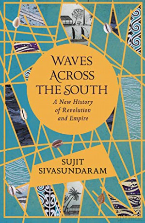 Waves Across the South: A New History of Revolution and Empire - Sujit Sivasundaram [KSIĄŻKA]