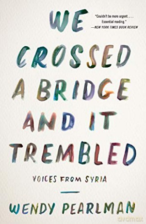 We Crossed a Bridge and It Trembled: Voices from Syria - Wendy Pearlman [KSIĄŻKA]