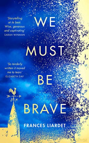 We Must Be Brave: 'The best, most moving novel of the year' Bel Mooney, Daily Mail - Frances Liardet [KSIĄŻKA]