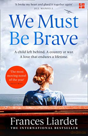 We Must Be Brave: 'The best, most moving novel of the year' Bel Mooney, Daily Mail (192 POCHE) - Frances Liardet [KSIĄŻKA]
