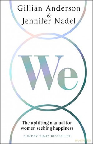 We: The uplifting manual for women seeking happiness - Gillian Anderson [KSIĄŻKA]