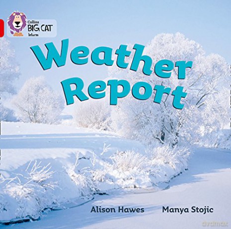 Weather Report: A non-fiction report about different types of weather.: Band 02a/Red A (Collins Big Cat) - Alison Hawes [KSIĄŻKA]