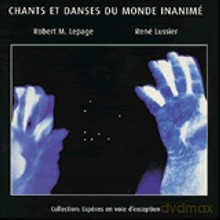 Robert Marcel Lepage, Rene Lussier: Chants et danses du monde inanime [CD]