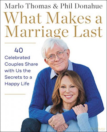 What Makes a Marriage Last: 40 Celebrated Couples Share with Us the Secrets to a Happy Life - Marlo Thomas [KSIĄŻKA]