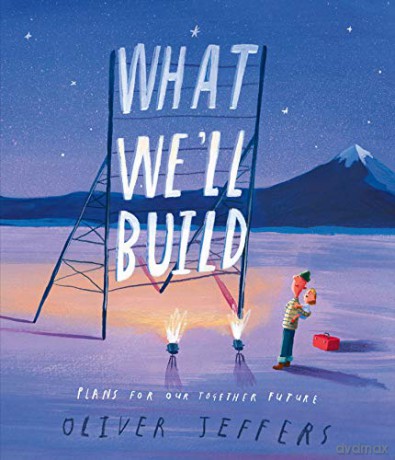 What We'll Build: plans for Our Together Future: The breathtaking new companion to international bestseller Here We Are - Oliver Jeffers [KSIĄŻKA]