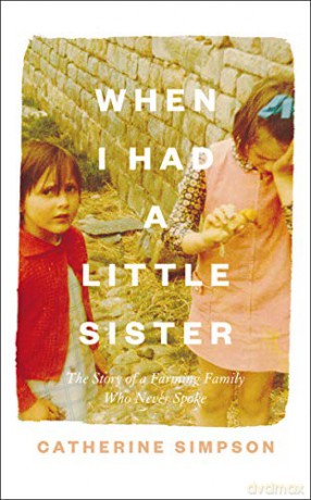 When I Had a Little Sister: The Story of a Farming Family Who Never Spoke - Catherine Simpson [KSIĄŻKA]