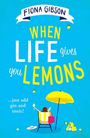 When Life Gives You Lemons: the perfect feel-good romantic comedy for summer 2020 - Fiona Gibson [KSIĄŻKA]