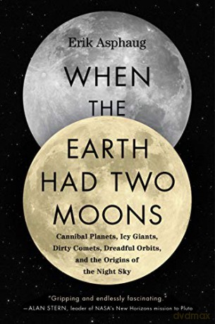 When the Earth Had Two Moons: The Lost History of the Night Sky - Erik Asphaug [KSIĄŻKA]