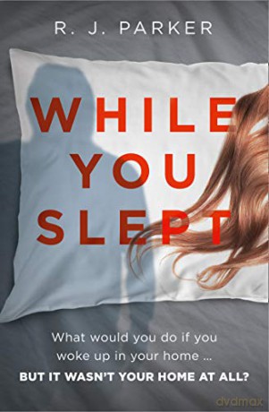 While You Slept: An addictive, twisty and gripping thriller you won't be able to put down! - R. J. Parker [KSIĄŻKA]