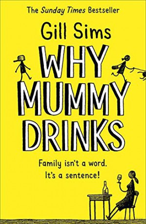 Why Mummy Drinks: The Sunday Times Number One Bestselling Author - Gill Sims [KSIĄŻKA]
