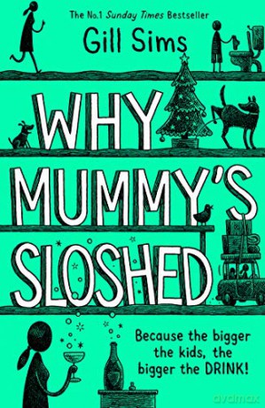 Why Mummy's Sloshed: The Bigger the Kids, the Bigger the Drink - Gill Sims [KSIĄŻKA]