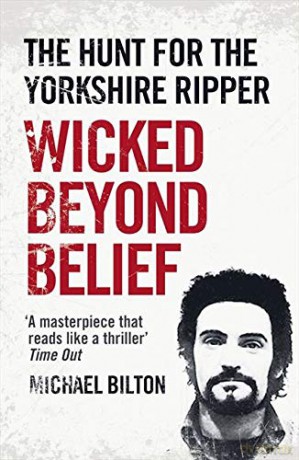 Wicked Beyond Belief: The Hunt for the Yorkshire Ripper - Michael Bilton [KSIĄŻKA]
