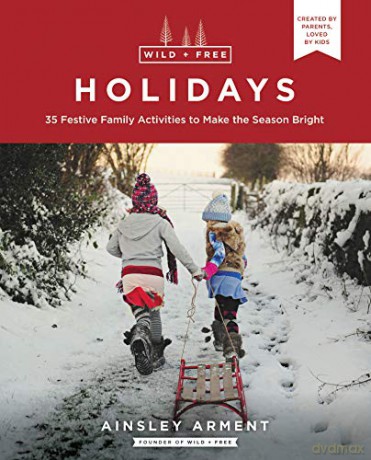 Wild and Free Holidays: 35 Festive Family Activities to Make the Season Bright - Ainsley Arment [KSIĄŻKA]
