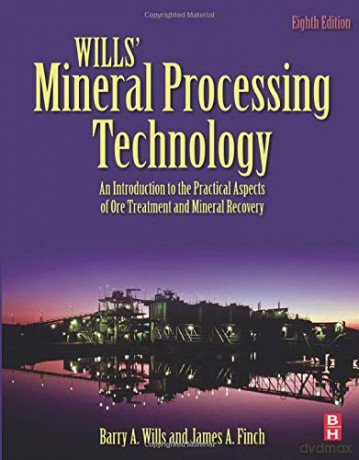 Wills' Mineral Processing Technology: An Introduction to the Practical Aspects of Ore Treatment and Mineral Recovery - Barry A. Wills [KSIĄŻKA]