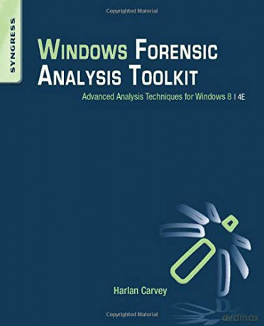 Windows Forensic Analysis Toolkit: Advanced Analysis Techniques for Windows 8 - Harlan Carvey [KSIĄŻKA]