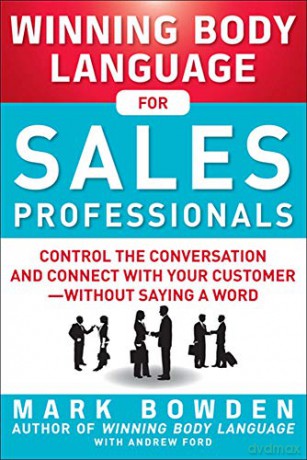 Winning Body Language for Sales Professionals: Control the Conversation and Connect with Your Customerwithout Saying a Word - Mark Bowden [KSIĄŻKA]