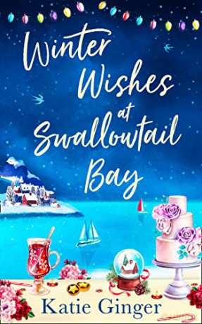 Winter Wishes at Swallowtail Bay: a heartwarming romantic comedy perfect for curling up with this Christmas for fans of Sophie Cousens and Jo Thomas: Book 3 - Katie Ginger [KSIĄŻKA]