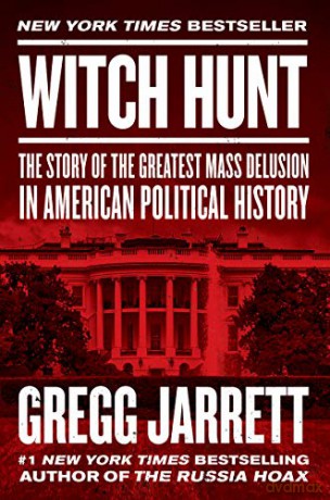 Witch Hunt: The Story of the Greatest Mass Delusion in American Political History - Gregg Jarrett [KSIĄŻKA]
