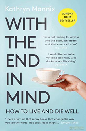 With the End in Mind: How to Live and Die Well - Kathryn Mannix [KSIĄŻKA]